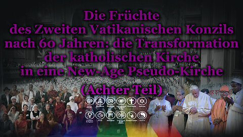 Die Früchte des Zweiten Vatikanischen Konzils nach 60 Jahren: die Transformation der katholischen Kirche in eine New-Age Pseudo-Kirche /Achter Teil/