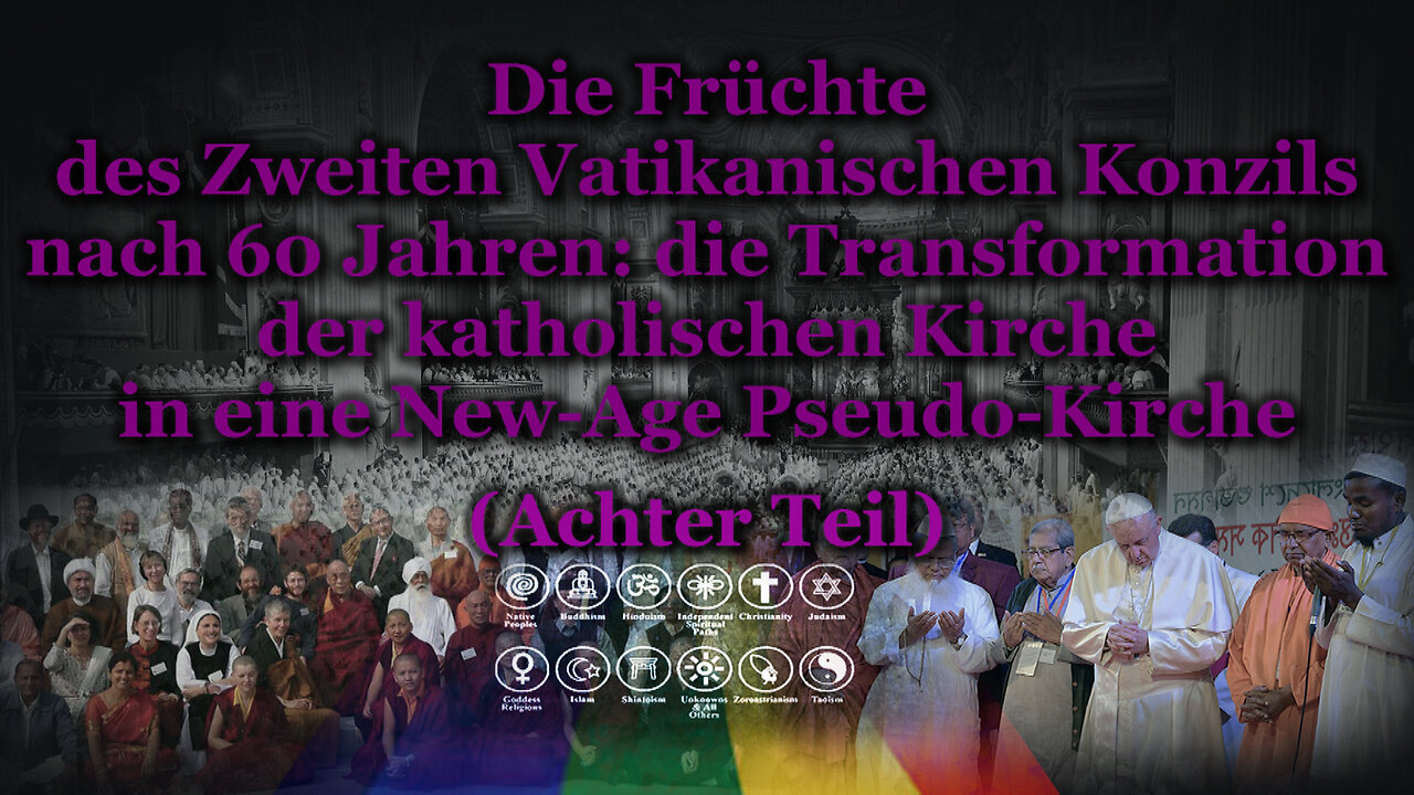 Die Früchte des Zweiten Vatikanischen Konzils nach 60 Jahren: die Transformation der katholischen Kirche in eine New-Age Pseudo-Kirche /Achter Teil/
