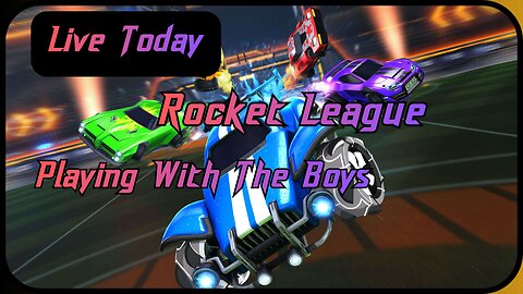 Live Today. Rocket League. Playing With The Boys.