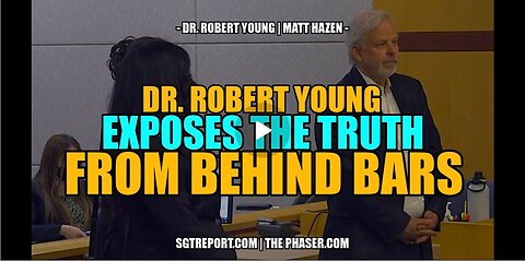 DR. ROBERT YOUNG EXPOSES THE TRUTH FROM BEHIND BARS | SGT Report
