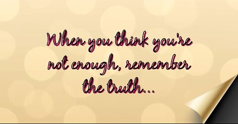 When you think you're not enough, remember the truth...