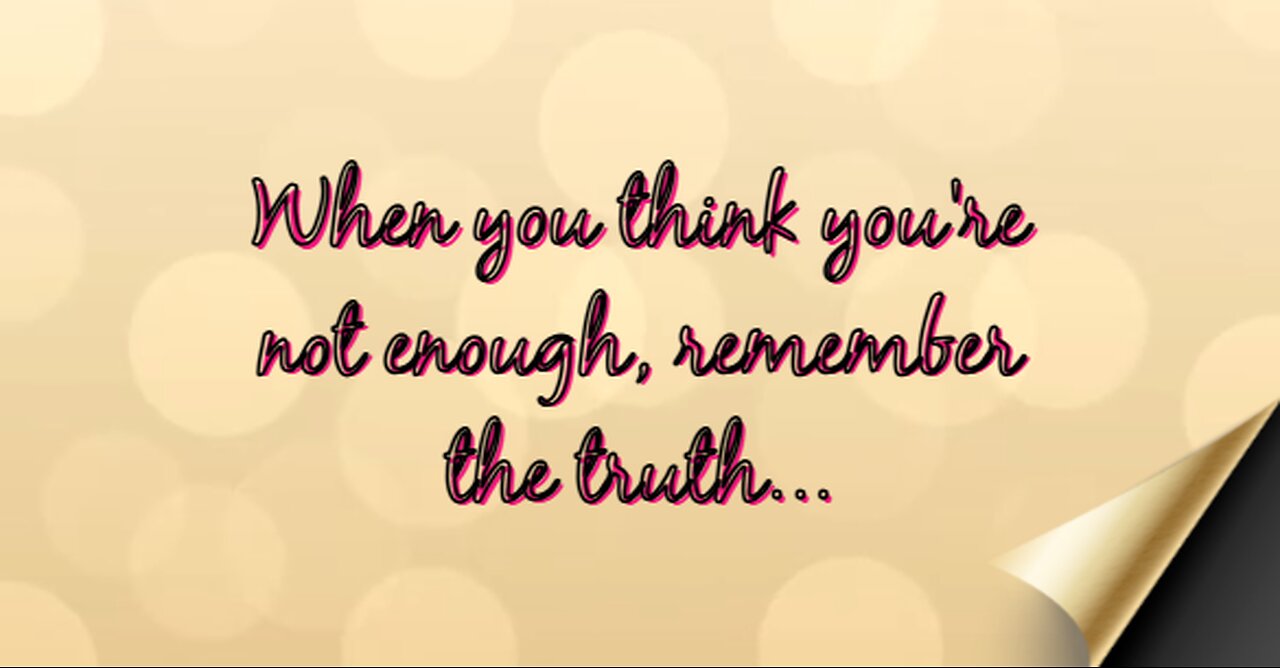 When you think you're not enough, remember the truth...