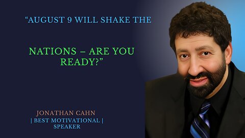 “August 9 Will Shake theNations – Are You Ready?”