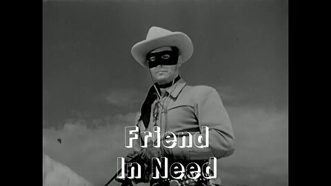 The Lone Ranger - "Friend in Need"