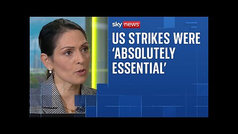Dame Priti Patel insists action was necessary to degrade Iran s nuclear capabilities 