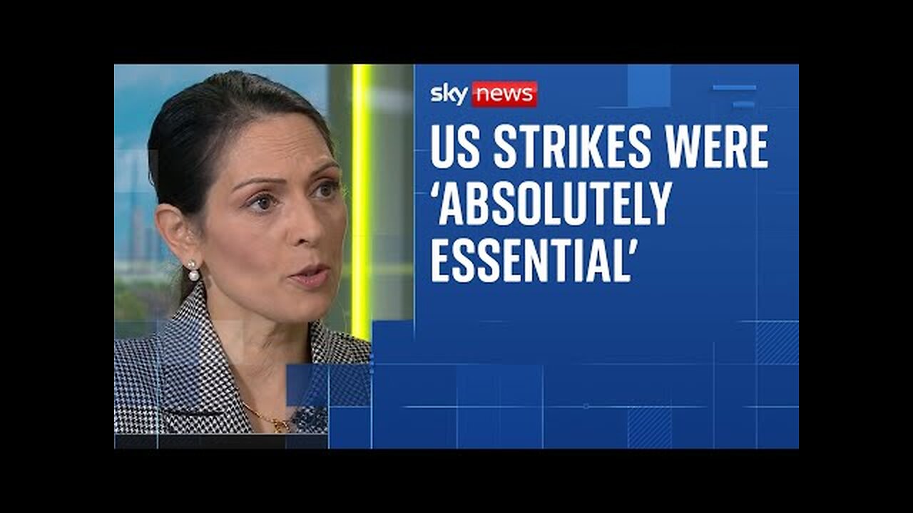Dame Priti Patel insists action was necessary to degrade Iran s nuclear capabilities