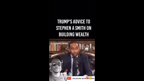 building wealth Trump advice to Stephen A Smith