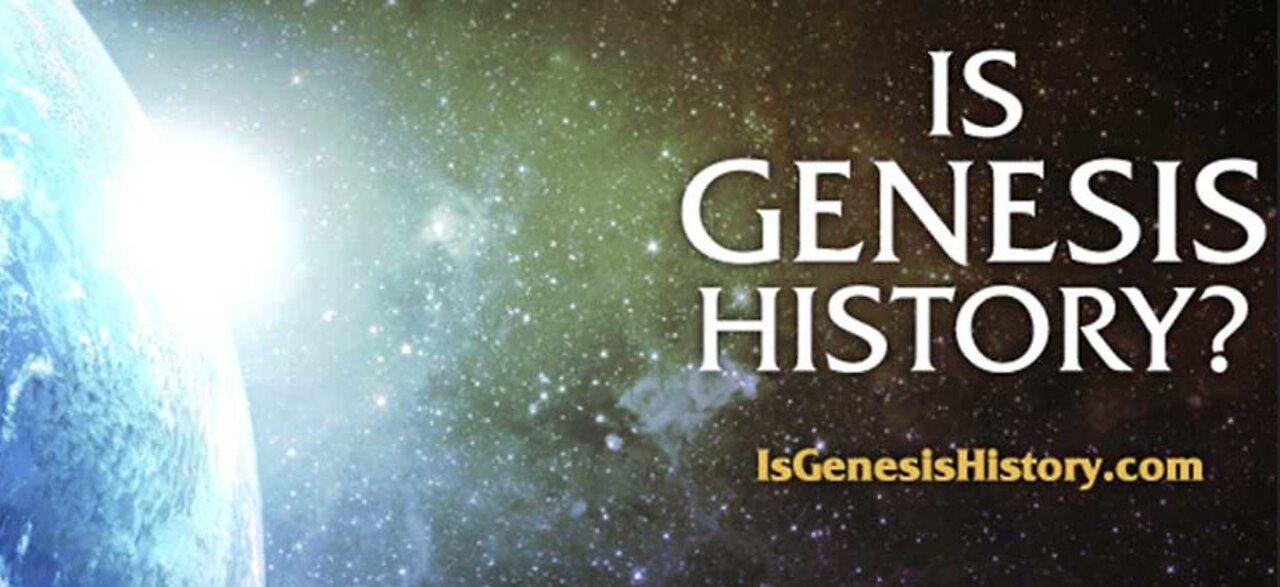 IS GENESIS HISTORY?