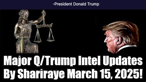 Major Q/Trump Intel Updates By Shariraye March 15, 2025!