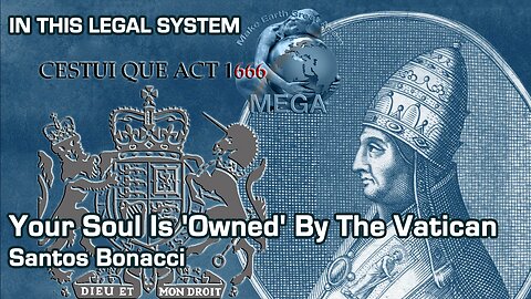 IN THIS LEGAL SYSTEM👉👉YOU ARE PRESUMED DEAD: Your Soul Is 'Owned' By The Vatican | Santos Bonacci