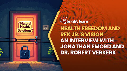 BrightLearn - Health Freedom and RFK Jr. Vision, an interview with Jonathan Emord and Robert Verkerk