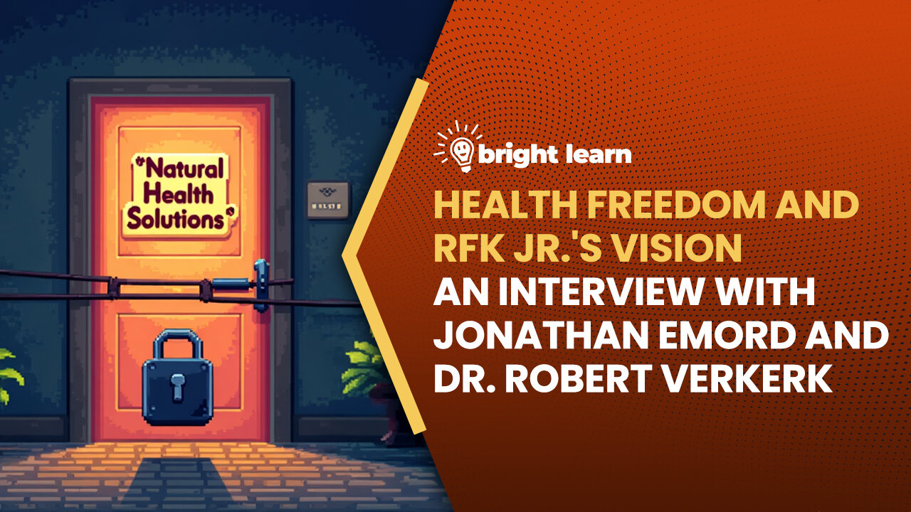 BrightLearn - Health Freedom and RFK Jr. Vision, an interview with Jonathan Emord and Robert Verkerk