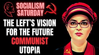 Socialism Saturday:The Left’s Vision for the Future Communist Utopia with ME O’Brien