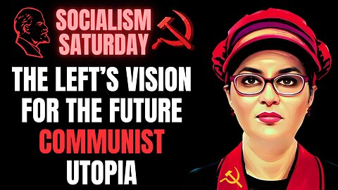 Socialism Saturday:The Left’s Vision for the Future Communist Utopia with ME O’Brien