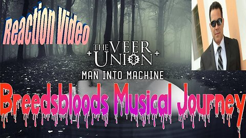 The Veer Union - Man Into Machine - Live Streaming Reactions with Songs and Thongs