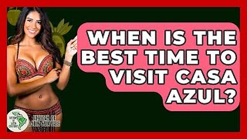 When Is The Best Time To Visit Casa Azul? - History Of Latin Cultures