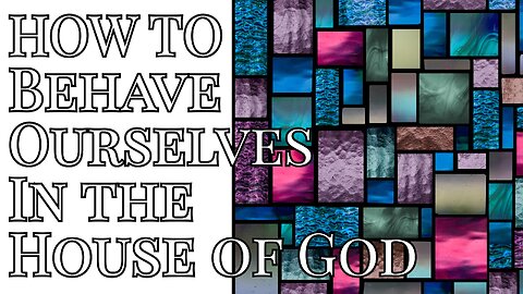 How to Behave Ourselves in the Household of God - Pastor Thomas Terry - 5/21/25