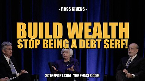 BUILD WEALTH & STOP BEING A DEBT SERF! -- Ross Givens