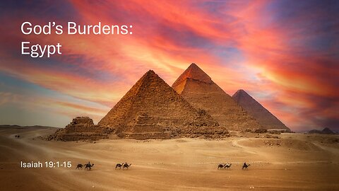 March 16, 2025 - "God's Burdens: Egypt" (Isaiah 19:1-15)