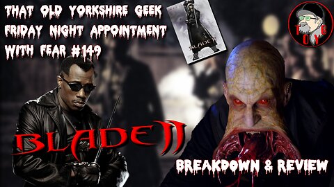 TOYG! Friday Night Appointment With Fear #149 - Blade II (2002) Breakdown and Review - SPOILERS
