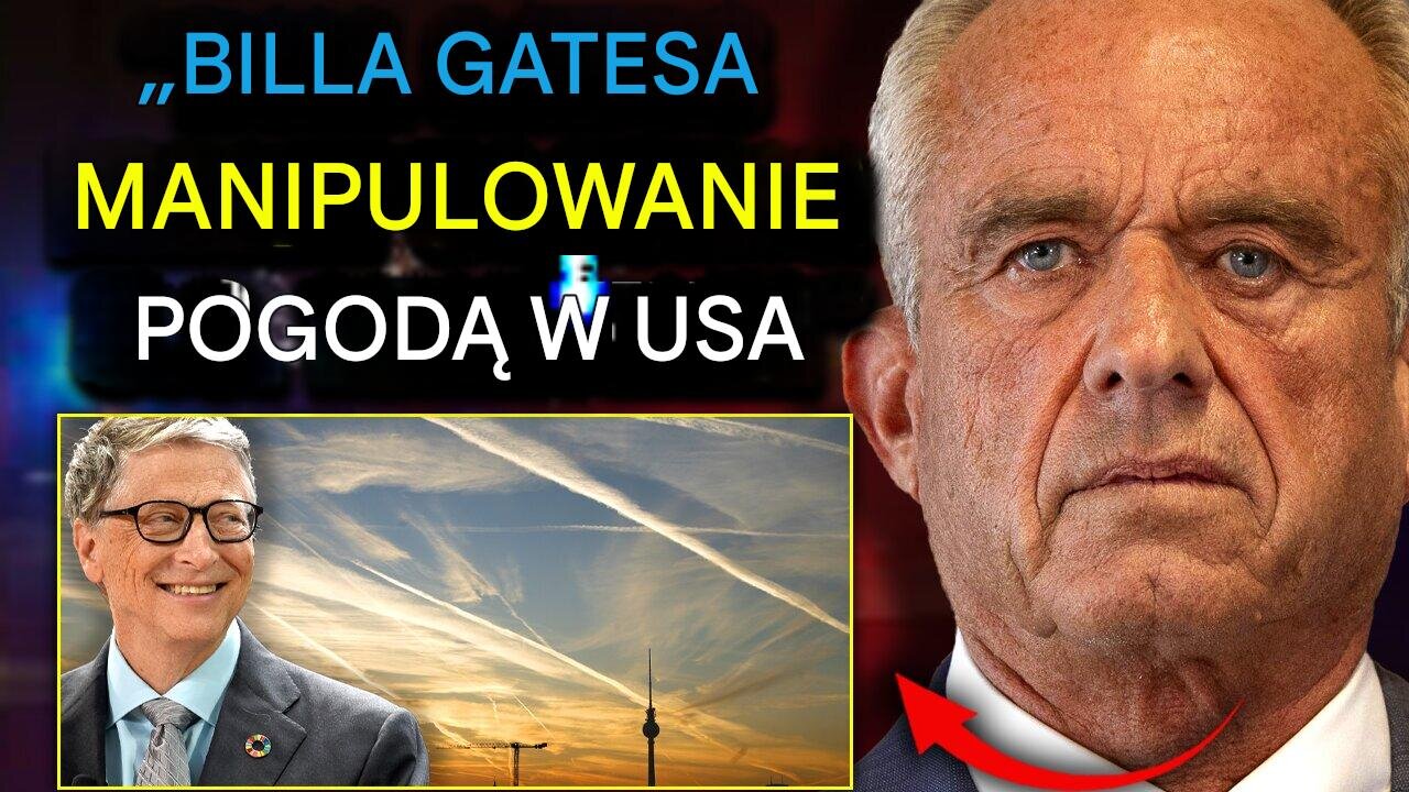RFK przysięga na aresztowanie Billa Gatesa za zorganizowanie niszczycielskich powodzi w USA za pośrednictwem chemtrails