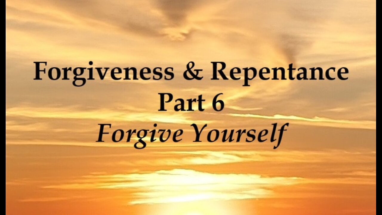 Forgiveness and Reconciliation - Part 6: Forgive Yourself!