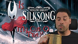Is Silksong My Cup O' Tea?