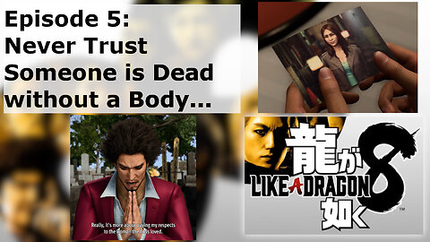 Episode 5: Never Trust Someone is Dead without a Body...