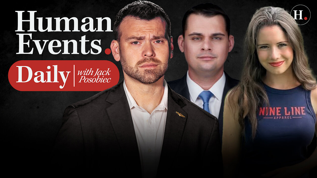 HUMAN EVENTS DAILY WITH JACK POSOBIEC