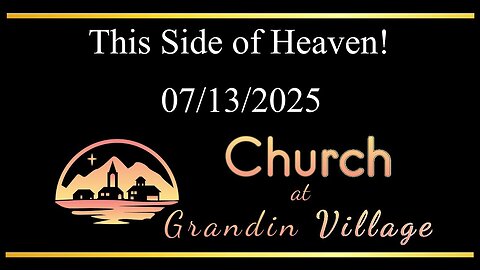 This Side of Heaven! 07/13/2025