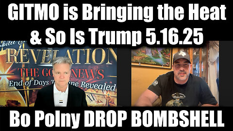 Nino Rodriguez & Bo Polny DROP BOMBSHELL 5.16.25 - GITMO is Bringing the Heat & So Is Trump