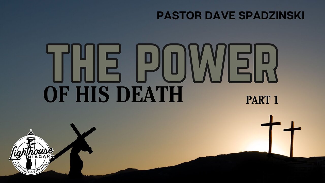 The Power: Of His Death - Pastor Dave Spadzinski