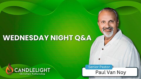 Wednesday Night Q&A | Pastor Paul Van Noy