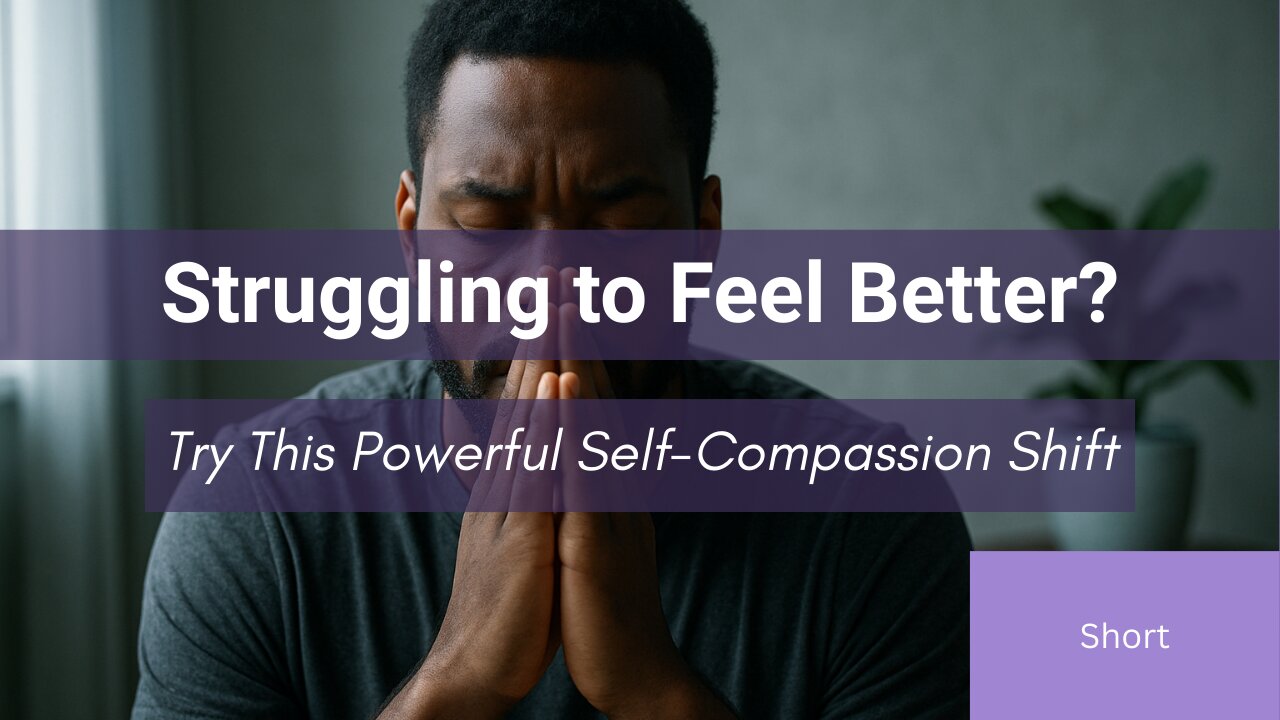 Struggling to Feel Better? Try This Powerful Self-Compassion Shift | Healing Starts Here