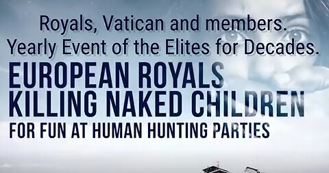 ROYALS-VATICAN-ELITES- KILLING NAKED CHILDREN FOR FUN AT HUMAN HUNTING