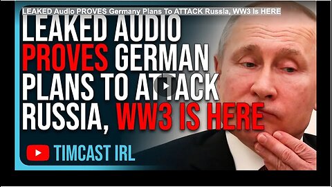 "Leaked Audio Verifies Germany's Alleged Plans for Russian Offensive; Hints at WW3"
