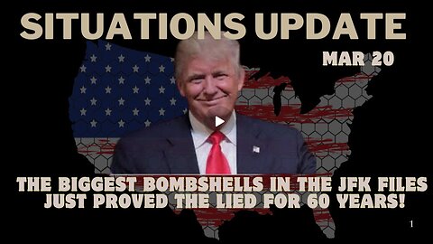 Situation Update- The Biggest Bombshells In The JFK Files Just Proved The Lied For 60 Years! Mar 20