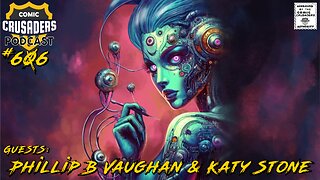 Comic Crusaders Podcast #606 - Phillip B Vaughan & Katy Stone