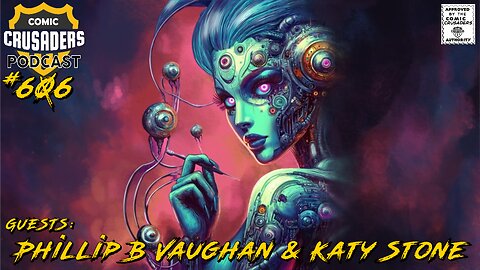 Comic Crusaders Podcast #606 - Phillip B Vaughan & Katy Stone