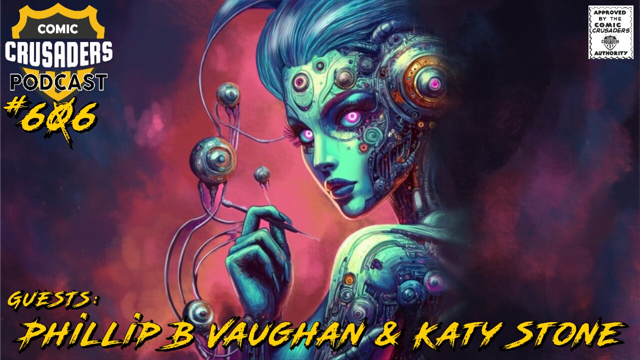 Comic Crusaders Podcast #606 - Phillip B Vaughan & Katy Stone
