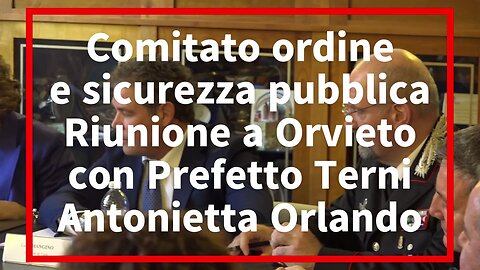 Riunione a Orvieto per il Comitato provinciale per l’ordine e la sicurezza pubblica