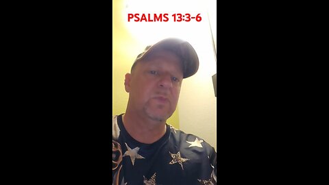 #PSALMS13:3-6 "PRAISE HIM WHEN YOU'RE DOWN ! OH, WHAT A BEAUTIFUL SOUND !"