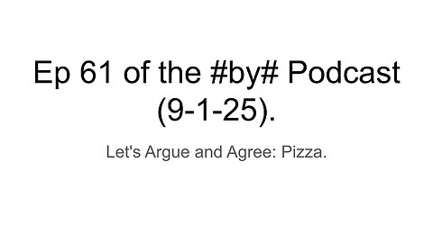Ep 61 of the #by# Podcast (9-1-25).