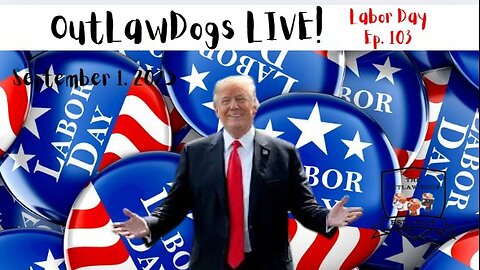 OutLawDogs LIVE!-Ep. 103 Labor Day Special
