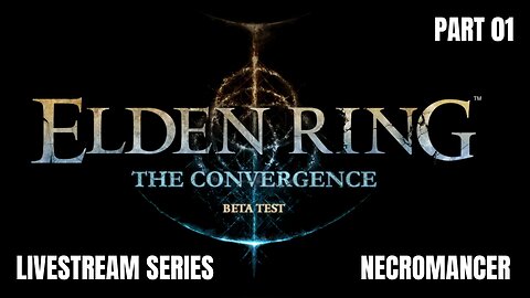 Elden Ring: The Convergence Mod - Livestream - Necromancer Time!