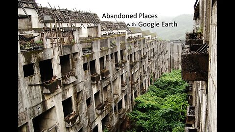 Google Earth - Episode 1 - Abandoned Places - Part 1