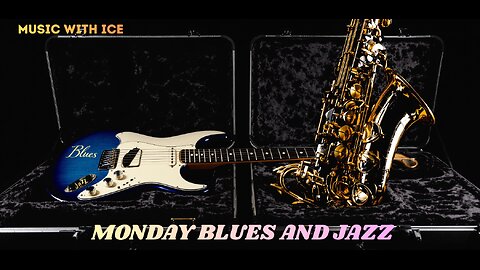 MUSIC WITH ICE: MONDAY BLUES AND JAZZ