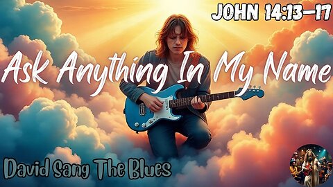ASK ANYTHING IN MY NAME | A Prophetic Blues Revival Song | John 14:13–17