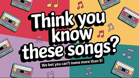 Think you know these songs?