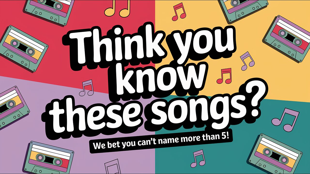 Think you know these songs?